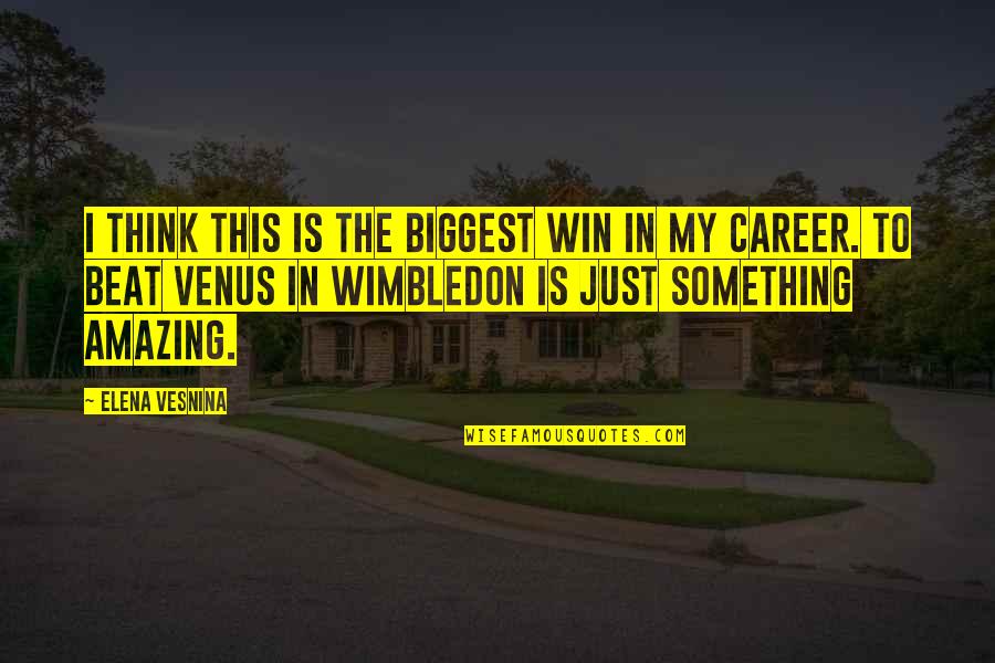 Home Tuition Quotes By Elena Vesnina: I think this is the biggest win in