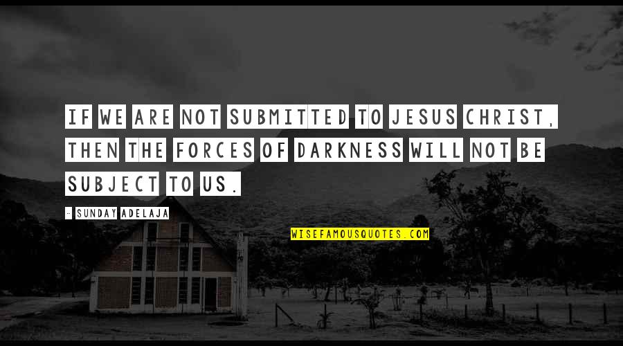 Home Under Construction Quotes By Sunday Adelaja: If we are not submitted to Jesus Christ, Home Under Construction Quotes By Sunday Adelaja: If we are not submitted to Jesus Christ,
