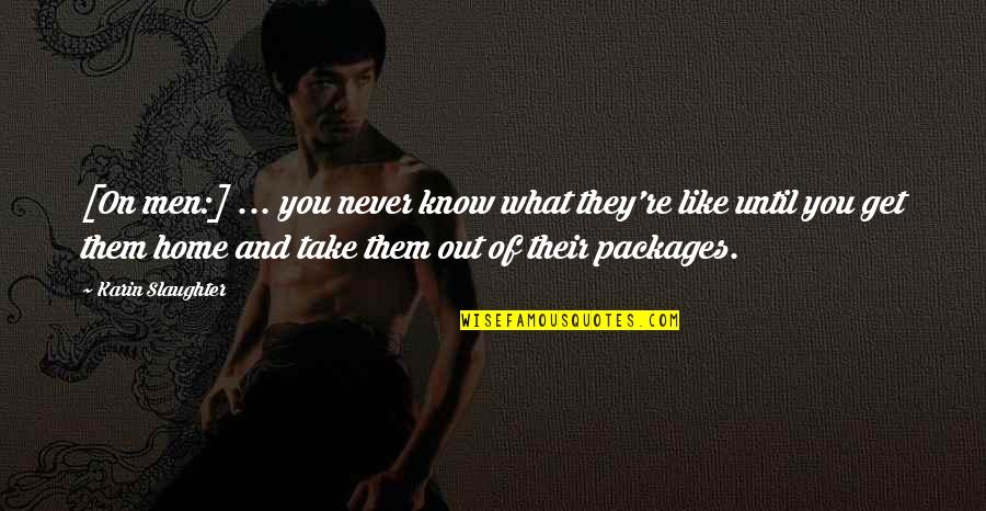 Home Until Quotes By Karin Slaughter: [On men:] ... you never know what they're