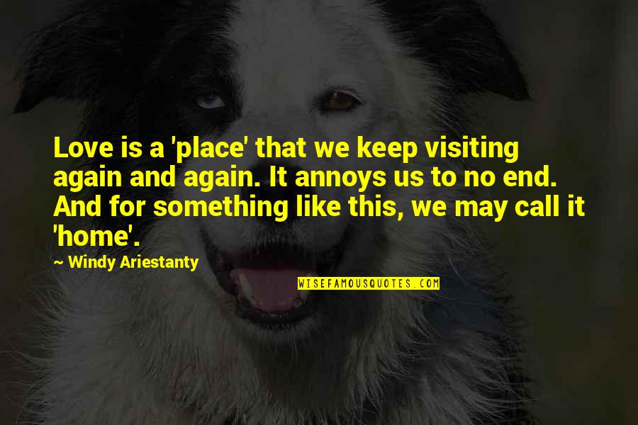 Home Visiting Quotes By Windy Ariestanty: Love is a 'place' that we keep visiting