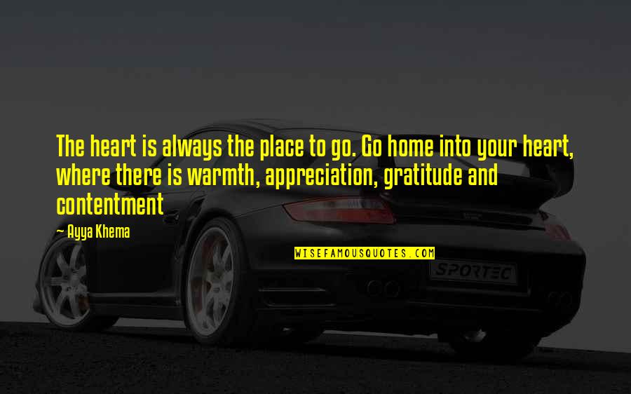 Home Warmth Quotes By Ayya Khema: The heart is always the place to go.