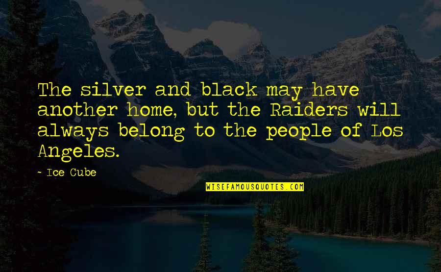 Home Will Always Be Home Quotes By Ice Cube: The silver and black may have another home, Home Will Always Be Home Quotes By Ice Cube: The silver and black may have another home,