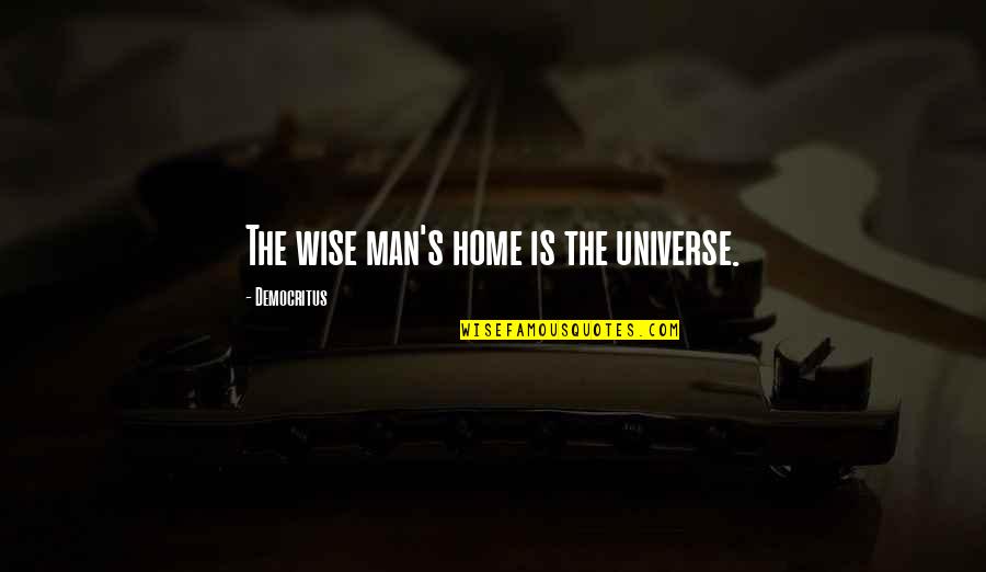 Home Wise Quotes By Democritus: The wise man's home is the universe.