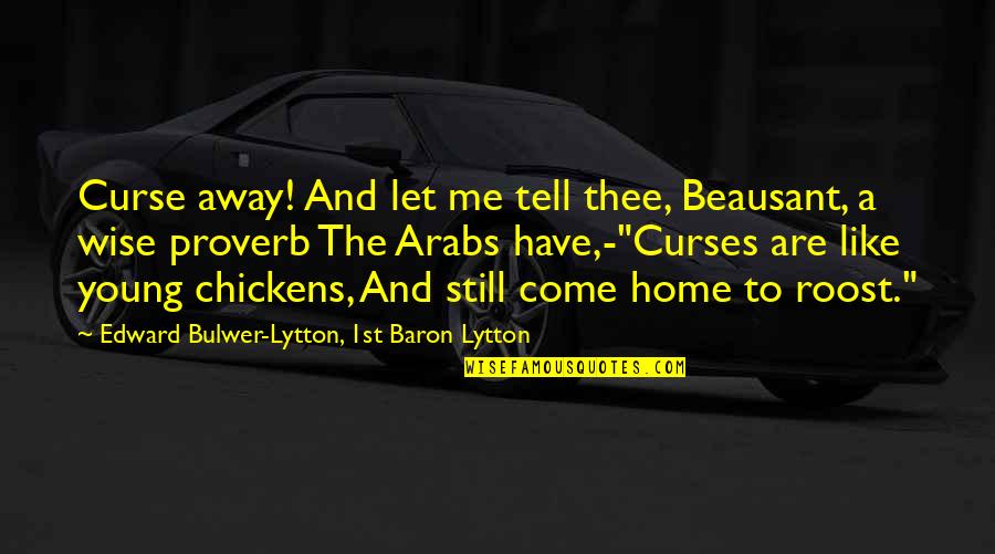 Home Wise Quotes By Edward Bulwer-Lytton, 1st Baron Lytton: Curse away! And let me tell thee, Beausant,