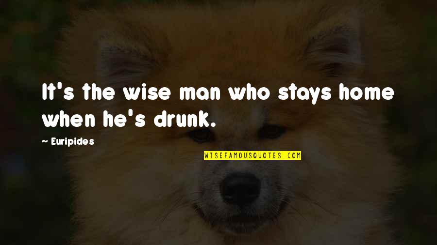 Home Wise Quotes By Euripides: It's the wise man who stays home when