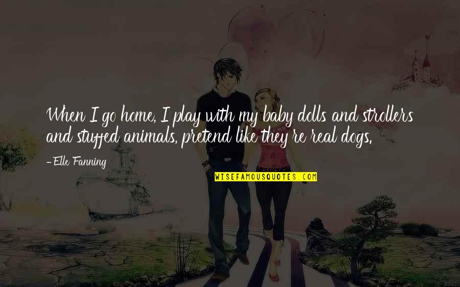 Home With Dogs Quotes By Elle Fanning: When I go home, I play with my