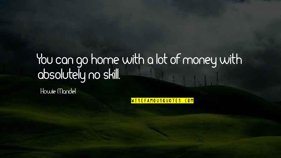 Home With You Quotes By Howie Mandel: You can go home with a lot of