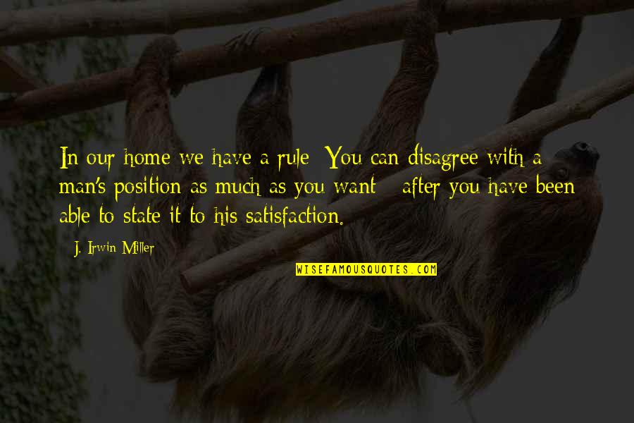 Home With You Quotes By J. Irwin Miller: In our home we have a rule: You Home With You Quotes By J. Irwin Miller: In our home we have a rule: You