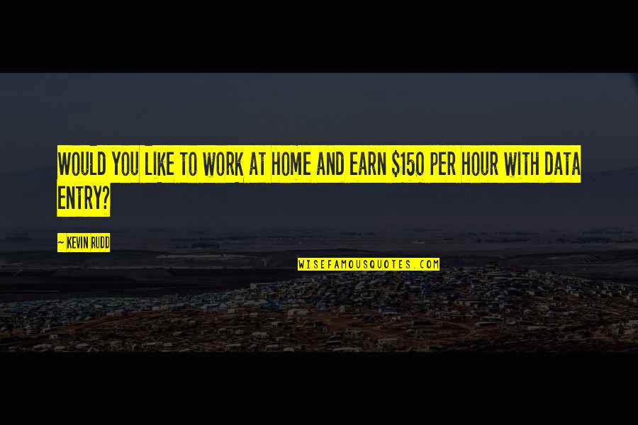 Home With You Quotes By Kevin Rudd: Would you like to work at home and