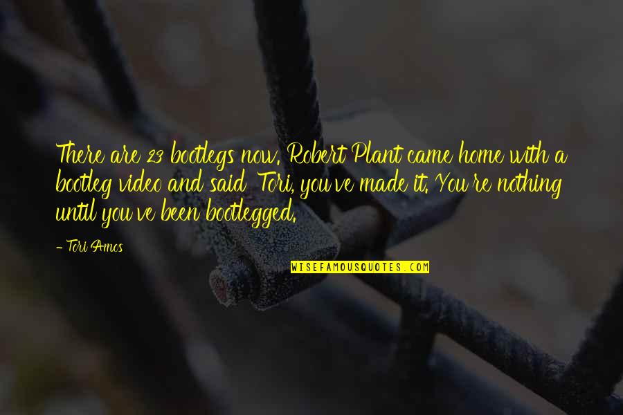 Home With You Quotes By Tori Amos: There are 23 bootlegs now. Robert Plant came Home With You Quotes By Tori Amos: There are 23 bootlegs now. Robert Plant came