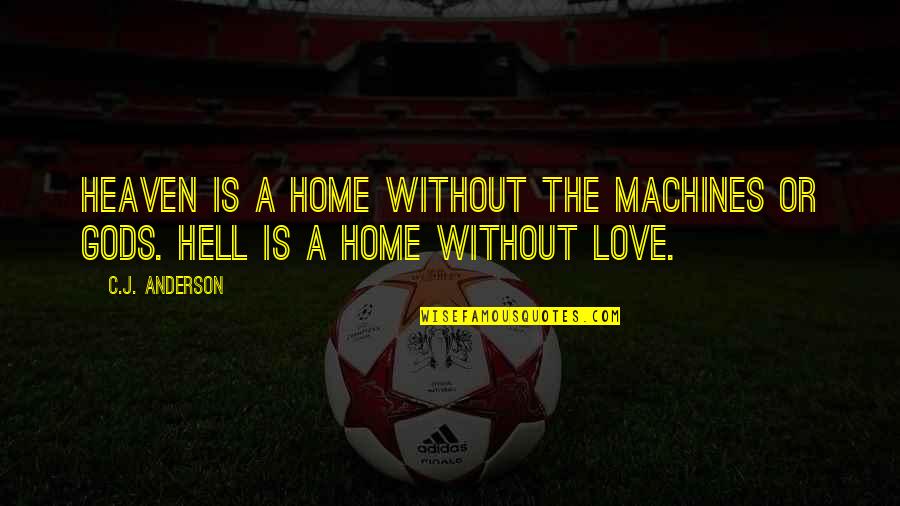 Home Without Love Quotes By C.J. Anderson: Heaven is a home without the machines or