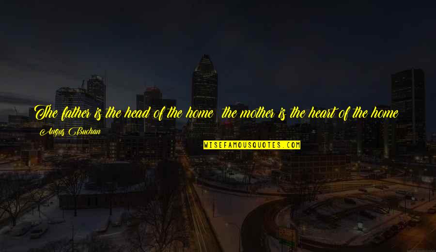 Home Without Mother Quotes By Angus Buchan: The father is the head of the home;