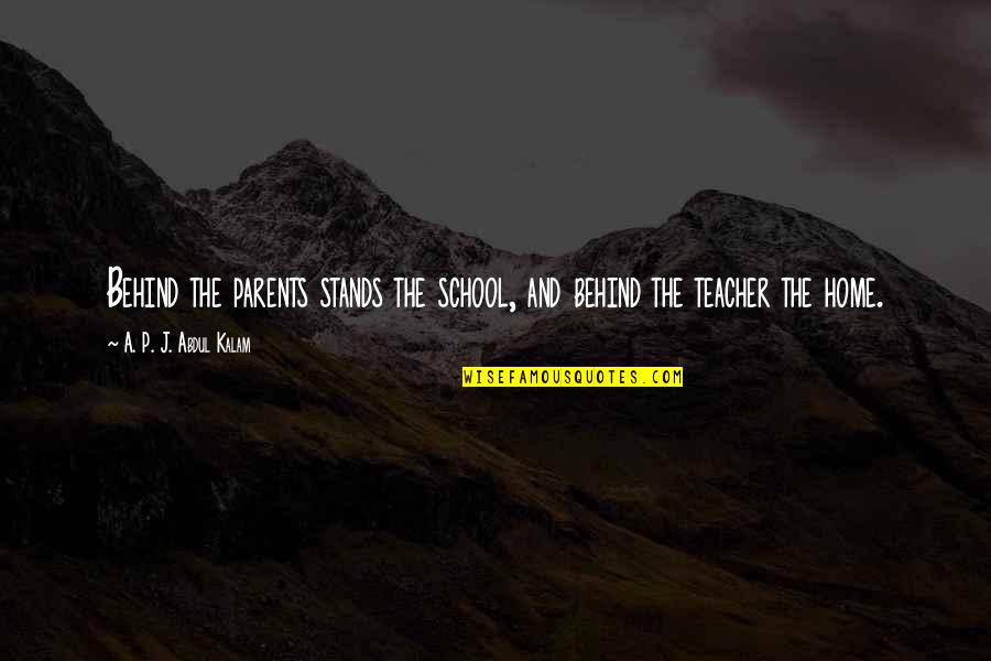Home Without Parents Quotes By A. P. J. Abdul Kalam: Behind the parents stands the school, and behind