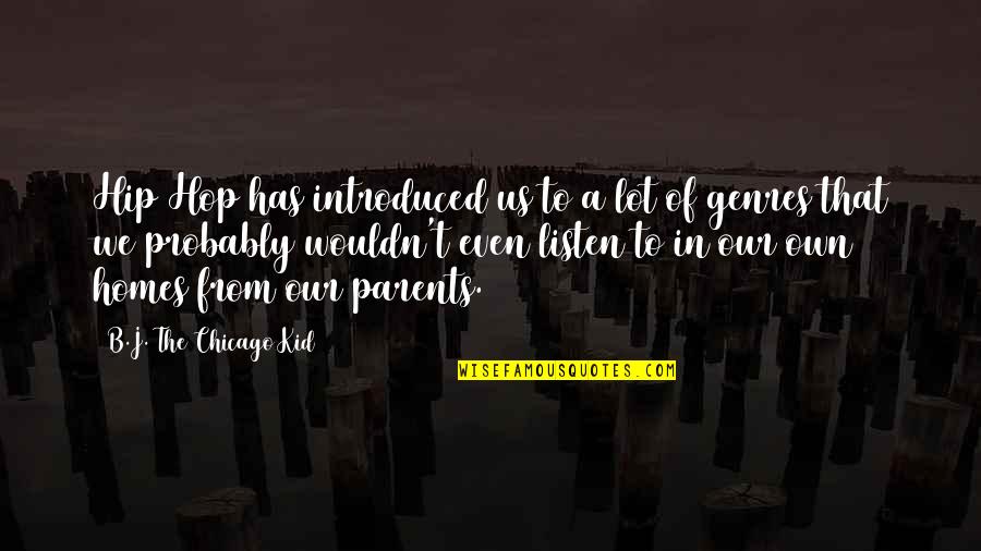Home Without Parents Quotes By B.J. The Chicago Kid: Hip Hop has introduced us to a lot