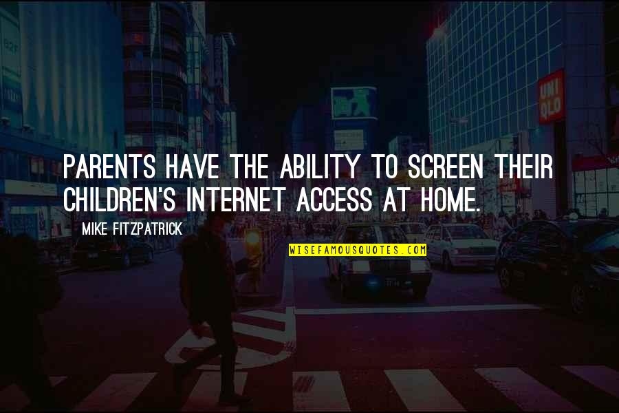 Home Without Parents Quotes By Mike Fitzpatrick: Parents have the ability to screen their children's