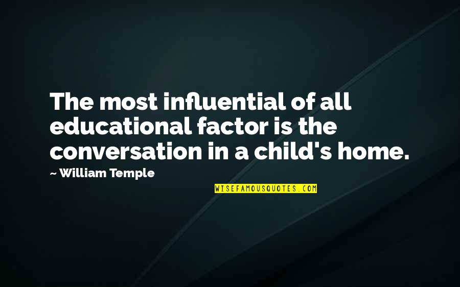 Home Without Parents Quotes By William Temple: The most influential of all educational factor is