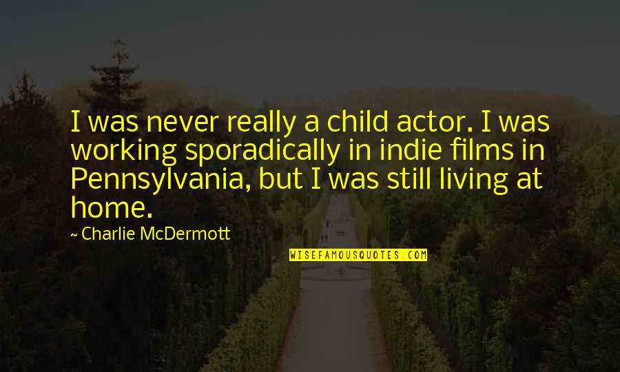 Home Working Quotes By Charlie McDermott: I was never really a child actor. I