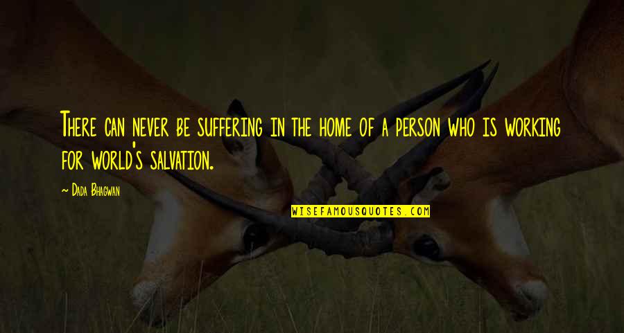 Home Working Quotes By Dada Bhagwan: There can never be suffering in the home