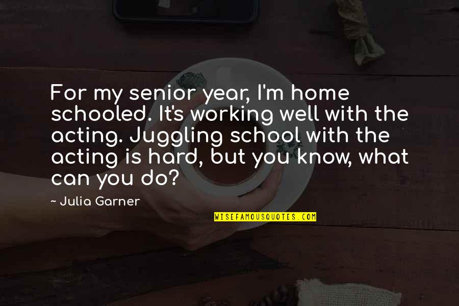 Home Working Quotes By Julia Garner: For my senior year, I'm home schooled. It's