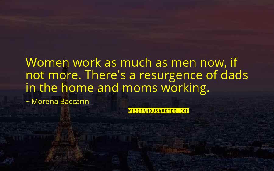 Home Working Quotes By Morena Baccarin: Women work as much as men now, if