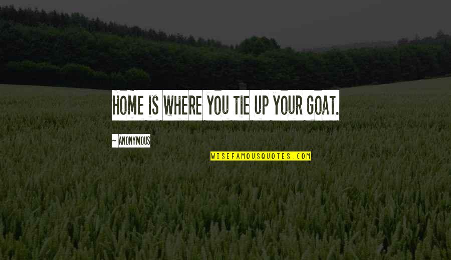 Home X-files Quotes By Anonymous: Home is where you tie up your goat. Home X-files Quotes By Anonymous: Home is where you tie up your goat.