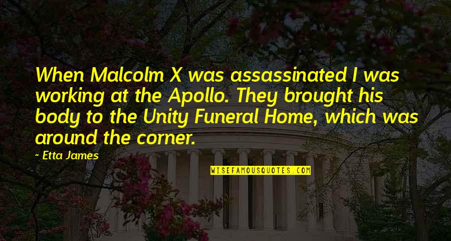 Home X-files Quotes By Etta James: When Malcolm X was assassinated I was working Home X-files Quotes By Etta James: When Malcolm X was assassinated I was working
