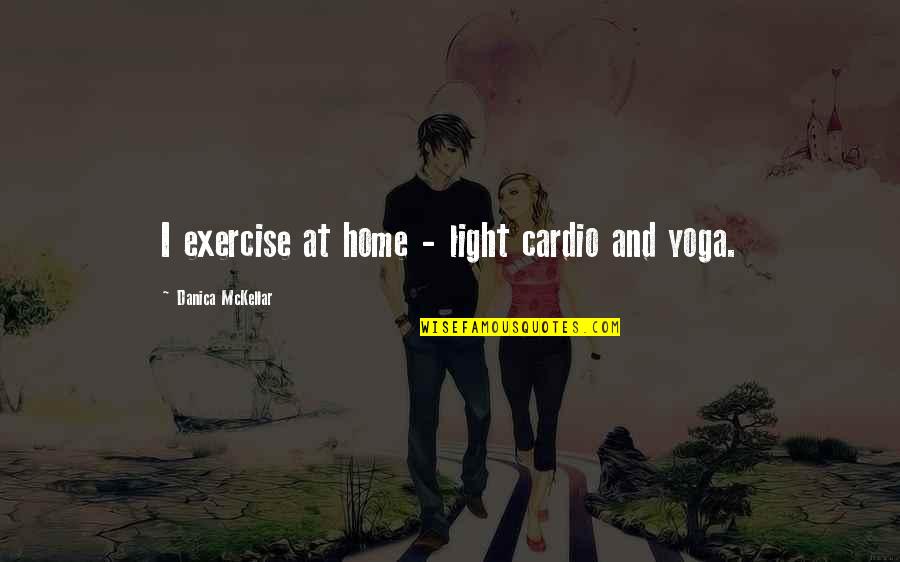 Home Yoga Quotes By Danica McKellar: I exercise at home - light cardio and