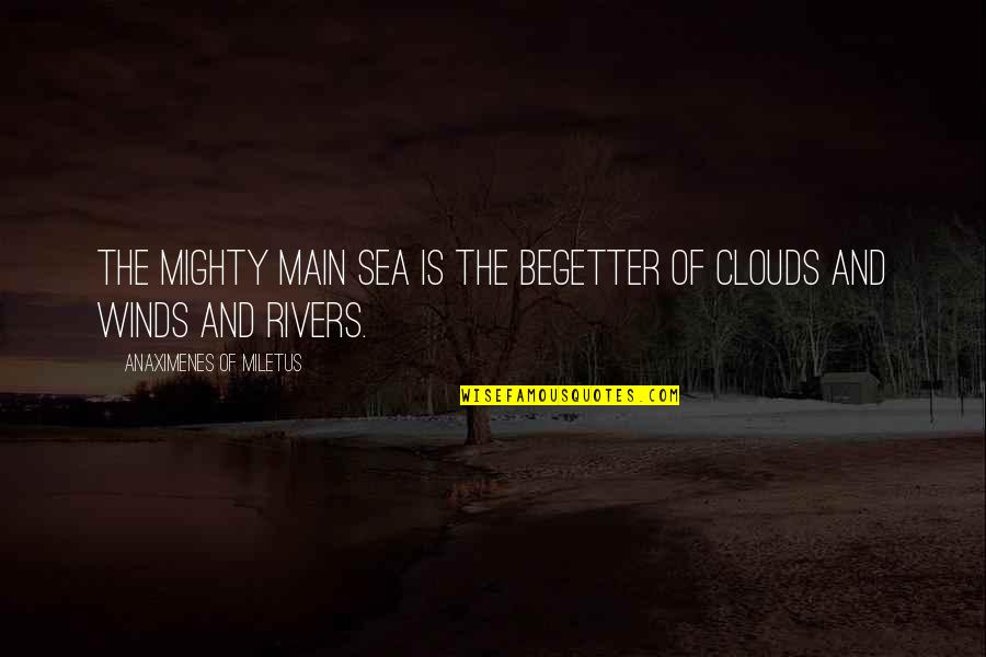 Homeadvisor Quotes By Anaximenes Of Miletus: The mighty main sea is the begetter of