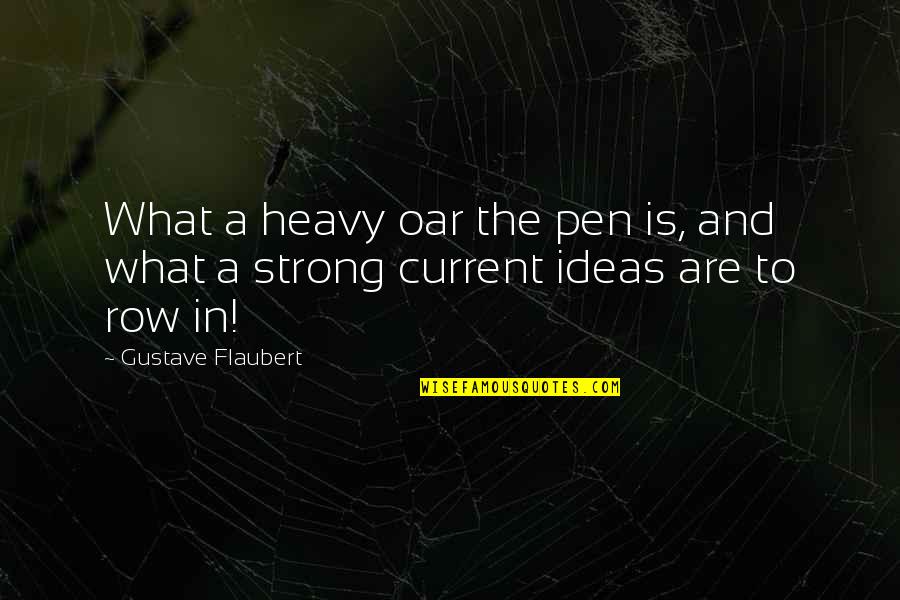 Homebasing Quotes By Gustave Flaubert: What a heavy oar the pen is, and