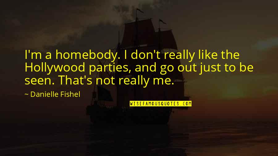 Homebodies Quotes By Danielle Fishel: I'm a homebody. I don't really like the
