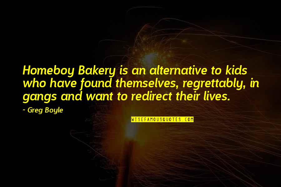 Homeboy Quotes By Greg Boyle: Homeboy Bakery is an alternative to kids who