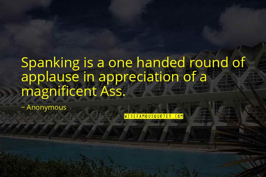 Homebrewers Association Quotes By Anonymous: Spanking is a one handed round of applause