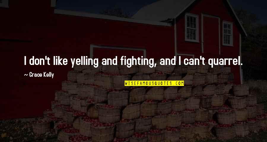 Homecomers Funeral Home Quotes By Grace Kelly: I don't like yelling and fighting, and I