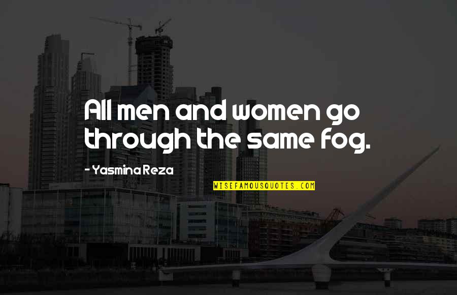 Homecoming Queen Slogans Quotes By Yasmina Reza: All men and women go through the same