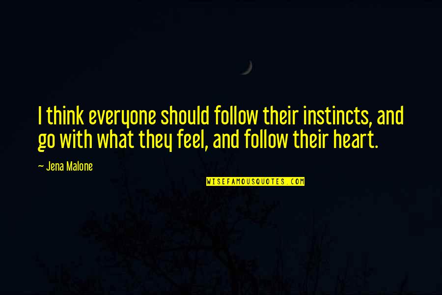 Homefield Apparel Quotes By Jena Malone: I think everyone should follow their instincts, and Homefield Apparel Quotes By Jena Malone: I think everyone should follow their instincts, and