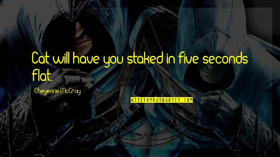 Homegoing Chapter Sonny Quotes By Cheyenne McCray: Cat will have you staked in five seconds Homegoing Chapter Sonny Quotes By Cheyenne McCray: Cat will have you staked in five seconds