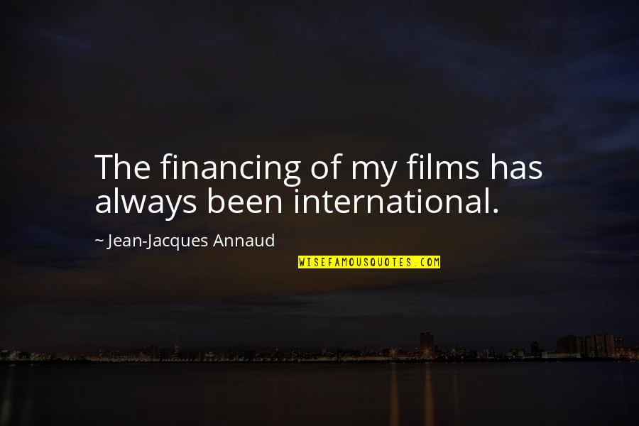 Homegoing Chapter Sonny Quotes By Jean-Jacques Annaud: The financing of my films has always been Homegoing Chapter Sonny Quotes By Jean-Jacques Annaud: The financing of my films has always been