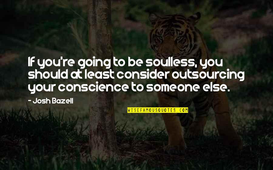 Homegrey Quotes By Josh Bazell: If you're going to be soulless, you should