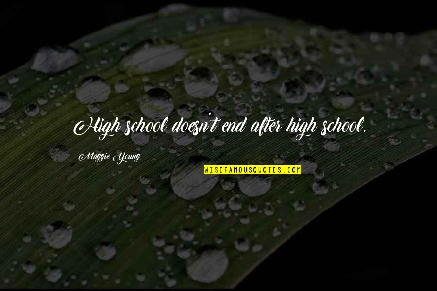 Homegrey Quotes By Maggie Young: High school doesn't end after high school.
