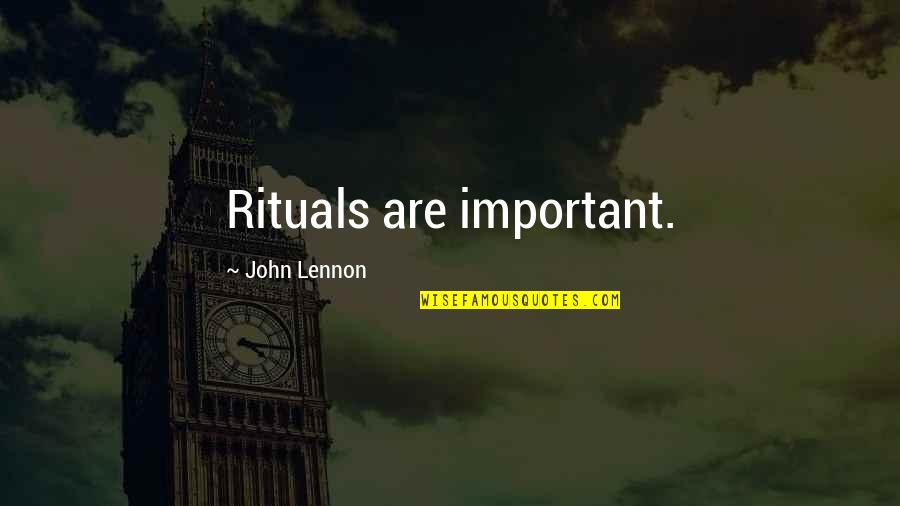 Homegrown Honey Quotes By John Lennon: Rituals are important.