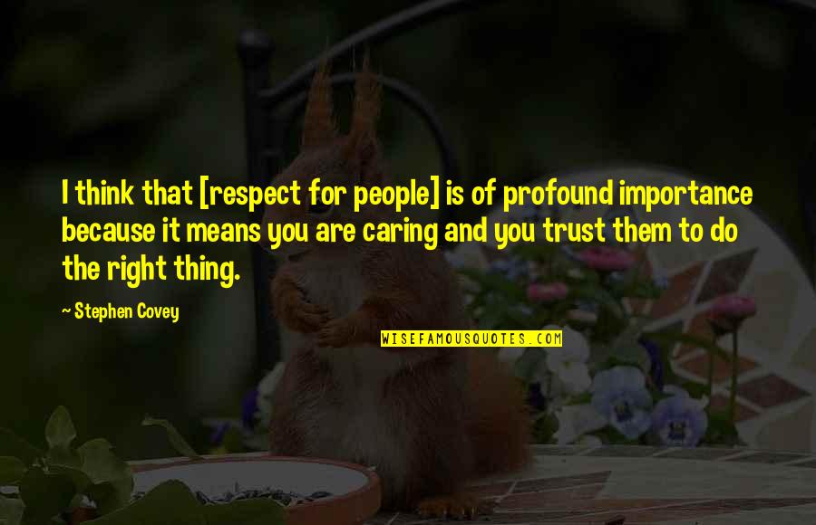 Homeira Mehrabian Quotes By Stephen Covey: I think that [respect for people] is of