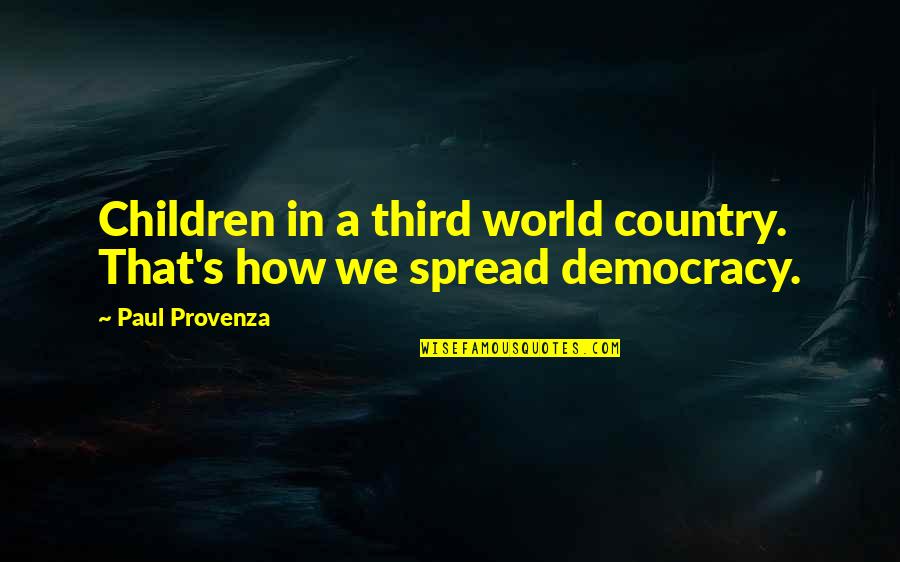 Homekeeper Kw Quotes By Paul Provenza: Children in a third world country. That's how