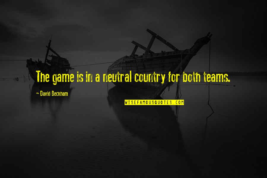 Homeland Season 2 Episode 4 Quotes By David Beckham: The game is in a neutral country for