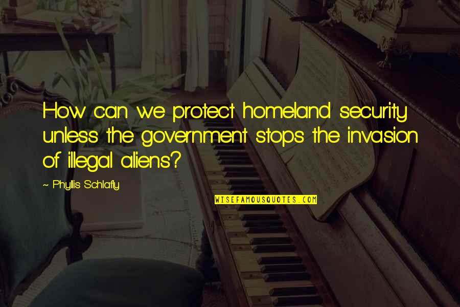 Homeland Security Quotes By Phyllis Schlafly: How can we protect homeland security unless the