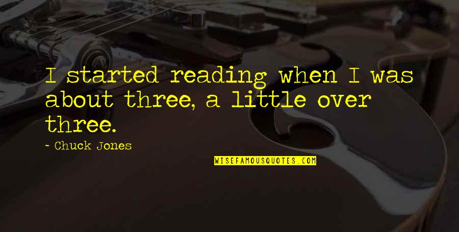 Homeless Person Quote Quotes By Chuck Jones: I started reading when I was about three,