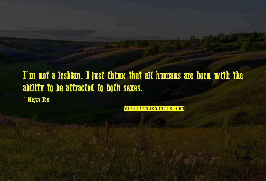 Homeless Person Quote Quotes By Megan Fox: I'm not a lesbian. I just think that Homeless Person Quote Quotes By Megan Fox: I'm not a lesbian. I just think that