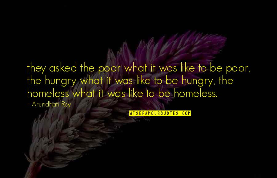 Homeless Quotes By Arundhati Roy: they asked the poor what it was like