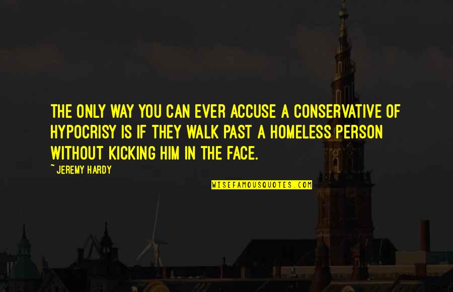 Homeless Quotes By Jeremy Hardy: The only way you can ever accuse a