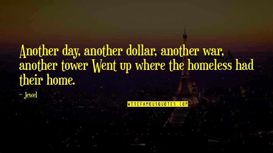 Homeless Quotes By Jewel: Another day, another dollar, another war, another tower