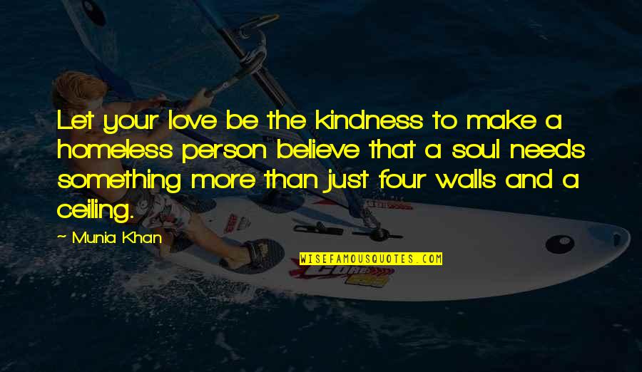 Homeless Quotes By Munia Khan: Let your love be the kindness to make